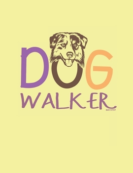 Dog Walker: Weekly Planner 2020 Year Day Planner Calendar- Passion/Goal Organizer -  Dated Agenda Book - Weekly Planner Dog Walker