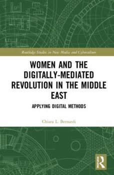 Hardcover Women and the Digitally-Mediated Revolution in the Middle East: Applying Digital Methods Book