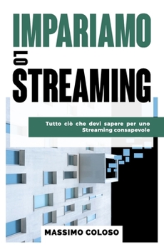 Paperback Impariamo lo streaming: Tutto ciò che devi sapere per uno streaming consapevole [Italian] Book