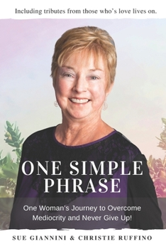 Paperback One Simple Phrase: One Woman's Journey to Overcome Mediocrity And Never Give Up. Book