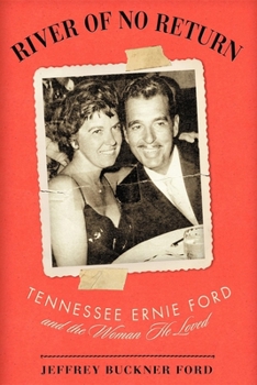 Hardcover River of No Return: Tennessee Ernie Ford and the Woman He Loved Book