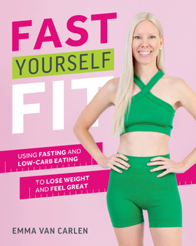 Paperback Fast Yourself Fit: Using Fasting and Low-Carb Eating to Lose Weight and Feel Great Book