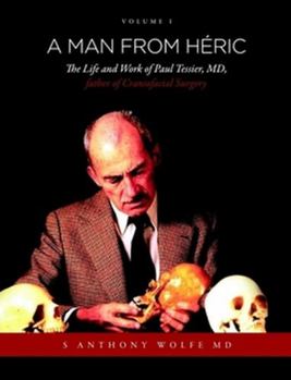 Paperback A Man from Héric: The Life and Work of Paul Tessier, MD, father of Craniofacial Surgery: Volume I Book