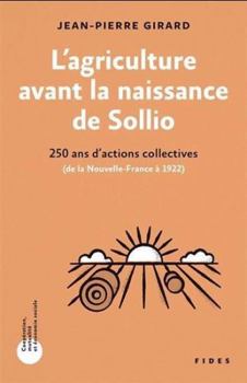 Paperback L'agriculture avant la naissance de Sollio: 250 ans d'actions collectives (De la nouvelle-France à 1922) [French] Book