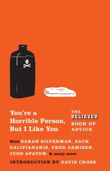You're a Horrible Person, But I Like You: The Believer Book of Advice - Book  of the Believer Books of Advice