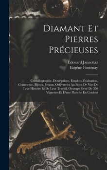 Hardcover Diamant Et Pierres Précieuses; Cristallographie, Descriptions, Emplois, Évaluation, Commerce. Bijoux, Joyaux, Orfévreries Au Point De Vue De Leur Hist [French] Book