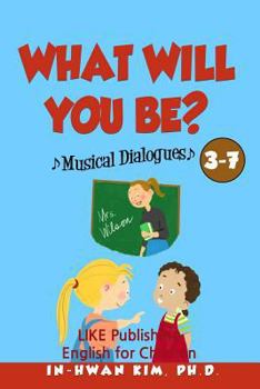 Paperback What will you be? Musical Dialogues: English for Children Picture Book 3-7 Book