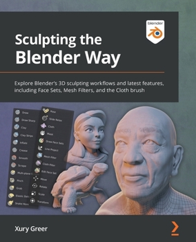 Paperback Sculpting the Blender Way: Explore Blender's 3D sculpting workflows and latest features, including Face Sets, Mesh Filters, and the Cloth brush Book