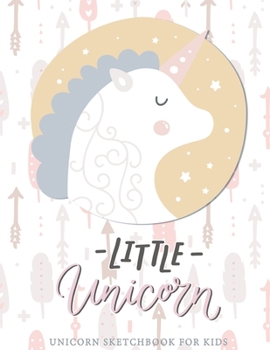 Little Unicorn: Unicorn Sketchbook For Teen Girls 10-12 - Blank Unlined Notebook 8.5 x 11 inches - Sketchbook For Kids: Cute Unicorn Gifts For Girls - Unicorn Journal and Sketchbook For Kids