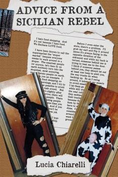 Paperback Advice From A Sicilian Rebel: Provided By Lucia T. Chiarelli Book