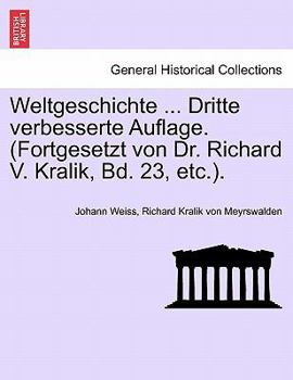 Paperback Weltgeschichte ... Dritte Verbesserte Auflage. (Fortgesetzt Von Dr. Richard V. Kralik, Bd. 23, Etc.). Vierter Band [German] Book