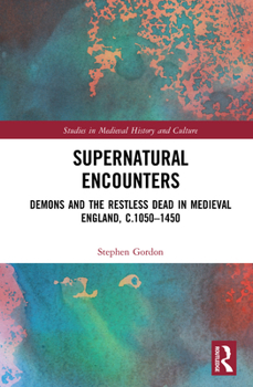 Hardcover Supernatural Encounters: Demons and the Restless Dead in Medieval England, c.1050-1450 Book