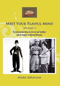 Paperback Meet Your Playful Mind Volume 2: The Interaction Betwen Instinct and Intellect and Its Impact on Human Behavior Book