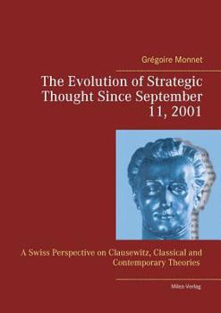 Paperback The Evolution of Strategic Thought since September 11, 2001: A Swiss Perspective on Clausewitz, classical and contemporary Theories Book