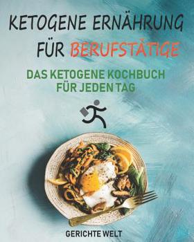 Paperback Ketogene Ernährung für Berufstätige: Das Ketogene Kochbuch für jeden Tag [German] Book