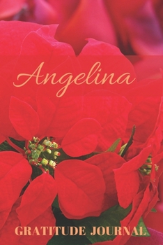 Angelina Gratitude Journal: Christmas Design Personalized with Name and Prompted, for Women (Poinsettia)