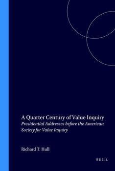 A Quarter Century of Value Inquiry: Presidential Addresses Before the American Society for Value Inquiry