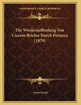 Paperback Die Wiederauffindung Von Ciceros Briefen Durch Petrarca (1879) [German] Book