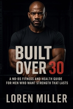 Paperback Built Over 30: A No-BS Fitness and Health Guide for Men Who Want Strength That Lasts Book
