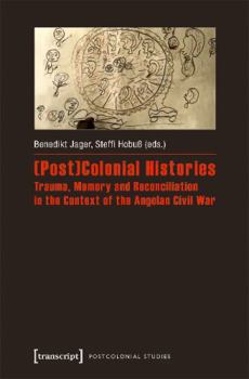 Paperback (Post)Colonial Histories - Trauma, Memory and Reconciliation in the Context of the Angolan Civil War: Trauma, Memory and Reconciliation in the Context Book