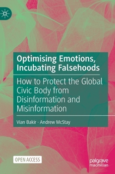 Hardcover Optimising Emotions, Incubating Falsehoods: How to Protect the Global Civic Body from Disinformation and Misinformation Book