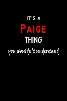 It's A  Paige  Thing You Wouldn't Understand: Paige  First Name Personalized Journal 6x9 Notebook, Wide Ruled (Lined) blank pages Funny  Cover for Girls and Women with Red White Text on Black
