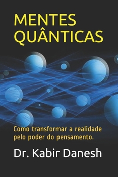 Quantum minds: How to transform reality by the power of thought.
