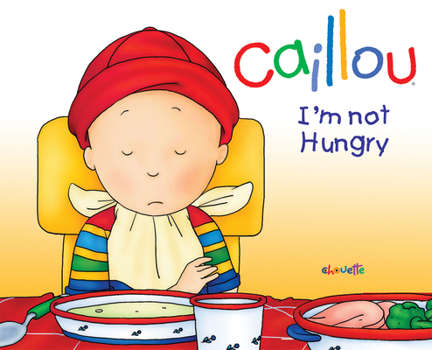 Hardcover Caillou: I'm Not Hungry! Book