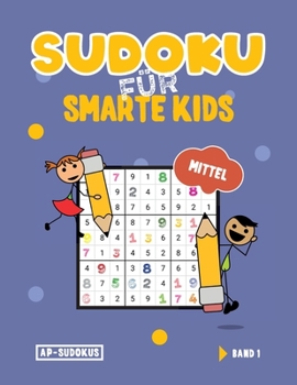 Paperback Sudoku für smarte Kids: Sudoku Buch für Kinder ab 7 bis 8 Jahren I mit 200 mittelschweren Sudoku Rätseln mit Lösungen [German] Book