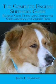 Paperback The Complete English Shepherd Guide: Raising Your Puppy and Caring for Shep--American's Generic Dog Book