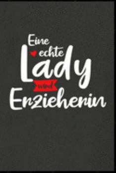 Eine echte Lady wird Erzieherin: Erzieherin Kindergarten Kinderkrippe Vorschule Tagesmutter Geschenk (6"x9") Punktraster Notizbuch zum Reinschreiben (German Edition)