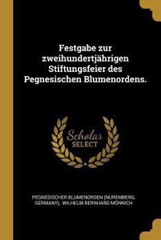 Paperback Festgabe zur zweihundertjährigen Stiftungsfeier des Pegnesischen Blumenordens. [German] Book