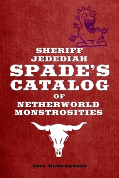 Paperback Sheriff Jedediah Spade's Catalog of Netherworld Monstrosities Book