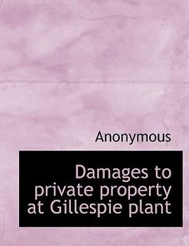 Paperback Damages to Private Property at Gillespie Plant [Large Print] Book