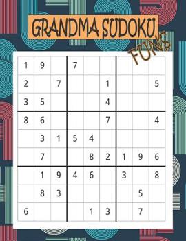 Grandma Sudoku Funs: 100 Games for Sudoku Puzzles Easy to Medium: One puzzle per page with your room to work and thinking match brain training Games for Adults (Have all answers)
