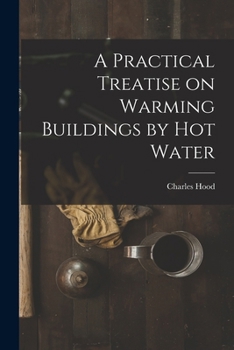 Paperback A Practical Treatise on Warming Buildings by Hot Water Book