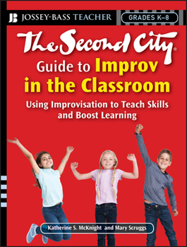 Paperback The Second City Guide to Improv in the Classroom: Using Improvisation to Teach Skills and Boost Learning Book