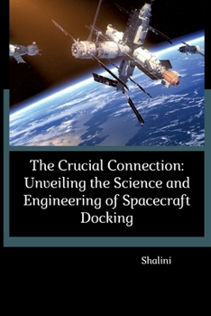 Paperback The Crucial Connection: Unveiling the Science and Engineering of Spacecraft Docking Book