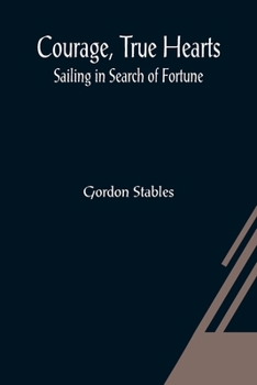 Paperback Courage, True Hearts; Sailing in Search of Fortune Book