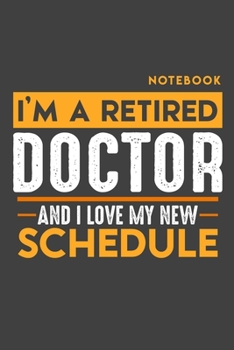 Paperback Notebook DOCTOR: I'm a retired DOCTOR and I love my new Schedule - 120 blank Pages - 6" x 9" - Retirement Journal Book