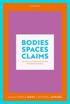 Bodies, Spaces, Claims: The Theory and Practice of Performing Political Representation
