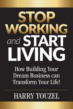 Paperback Stop Working and Start Living: How Building Your Dream Business Can Transform Your Life! Book