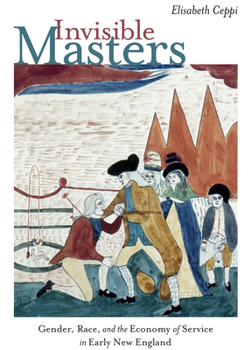 Paperback Invisible Masters: Gender, Race, and the Economy of Service in Early New England Book