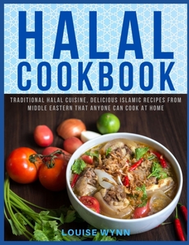 Paperback Halal Cookbook: Traditional Halal Cuisine, Delicious Islamic Recipes from Middle Eastern that Anyone Can Cook at Home Book