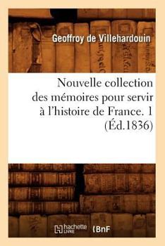 Paperback Nouvelle Collection Des Mémoires Pour Servir À l'Histoire de France. 1 (Éd.1836) [French] Book