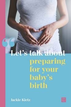 Let's Talk about Preparing for Your Baby's Birth - Book  of the Let's talk about...