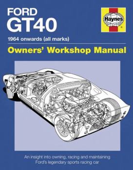 Hardcover Ford Gt40 Owners' Workshop Manual: 1964 Onwards (All Marks) * an Insight Into Owning, Racing, and Maintaining Ford's Legendary Sports Racing Car Book