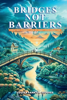 Bridges, not Barriers: Creating Connection in Every Conversation