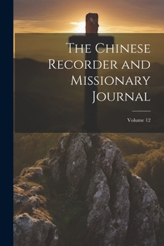 Paperback The Chinese Recorder and Missionary Journal; Volume 12 Book