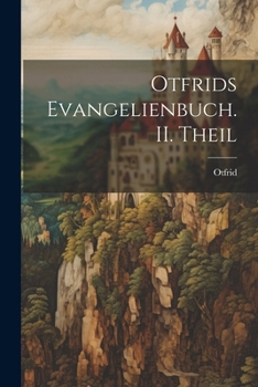 Paperback Otfrids Evangelienbuch. II. Theil [German] Book